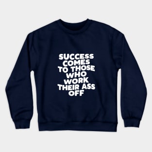 Success Comes to Those Who Work Their Ass Off in Orange and White Crewneck Sweatshirt